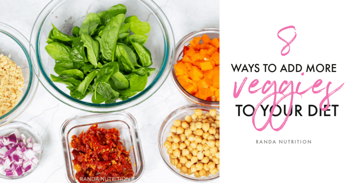 8 Easy Ways to Add Vegetables into Your Diet Randa Nutrition