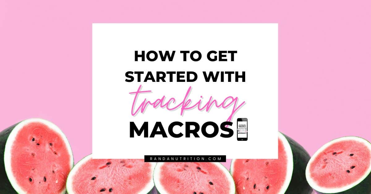 6 Easy Ways to Start Tracking Macros Randa Nutrition